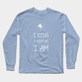 Bell Ringing - I RING THEREFORE I AM Long Sleeve T-Shirt